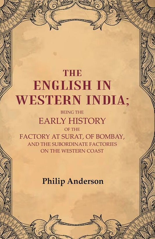 The English In Western India: Being The Early History Of The Factory At Surat, Of Bombay, And The - Gyan Books