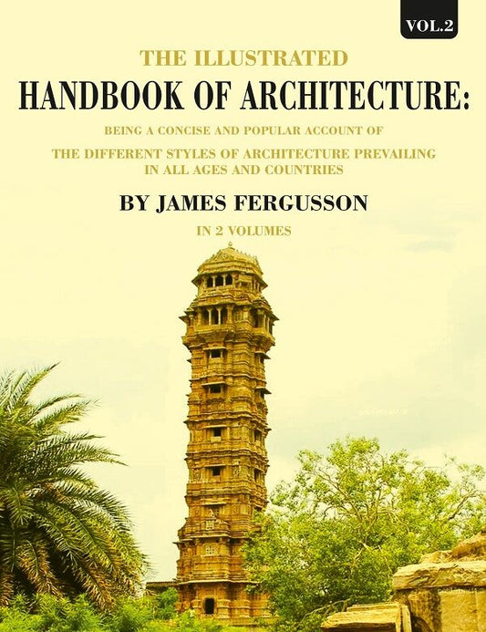The Illustrated Handbook Of Architecture: Being A Concise And Popular Account Of The Different Styles - Gyan Books