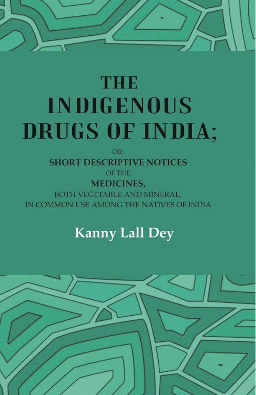 The Indigenous Drugs Of India: Or, Short Descriptive Notices Of The Medicines, Both Vegetable And Mineral, - Gyan Books