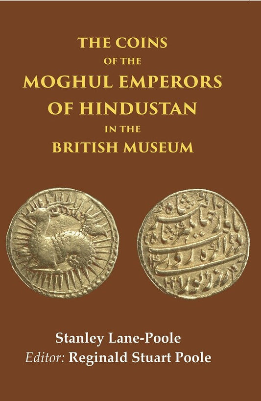The Coins of the Moghul Emperors of Hindustan in the British Museum - Gyan Books