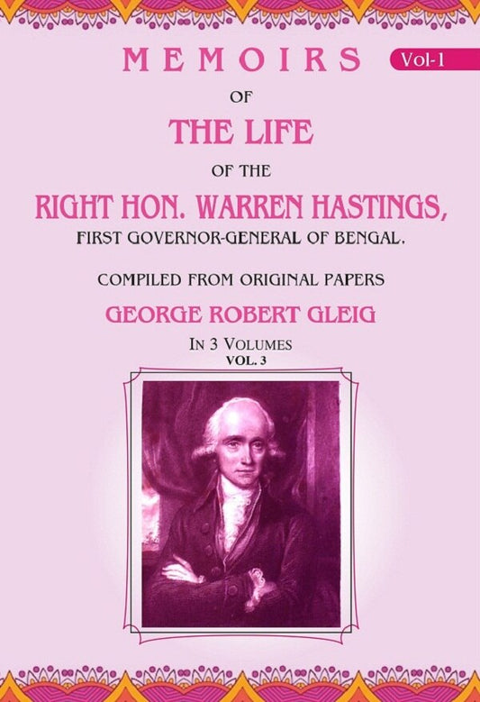 Memoirs of the Life of the Right Hon. Warren Hastings: First Governor-General of Bengal. Compiled From Original Papers 3rd - Gyan Books