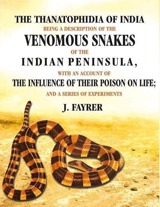 The Thanatophidia Of India Being A Description Of The Venomous Snakes Of The Indian Peninsula: With An - Gyan Books