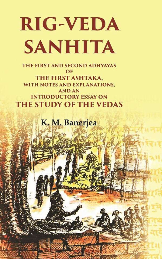 Rig-Veda Sanhita: The First And Second Adhyayas Of The First Ashtaka, With Notes And Explanations, And An - Gyan Books