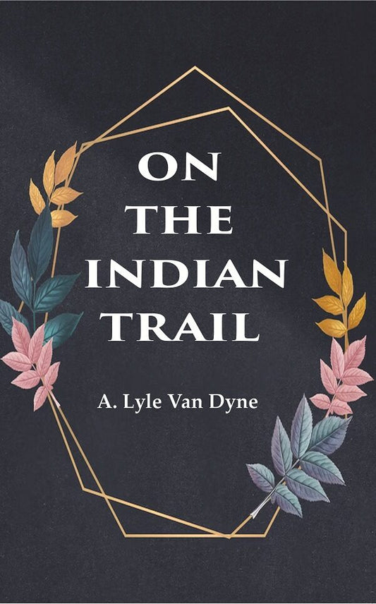 On the Indian Trail - Gyan Books