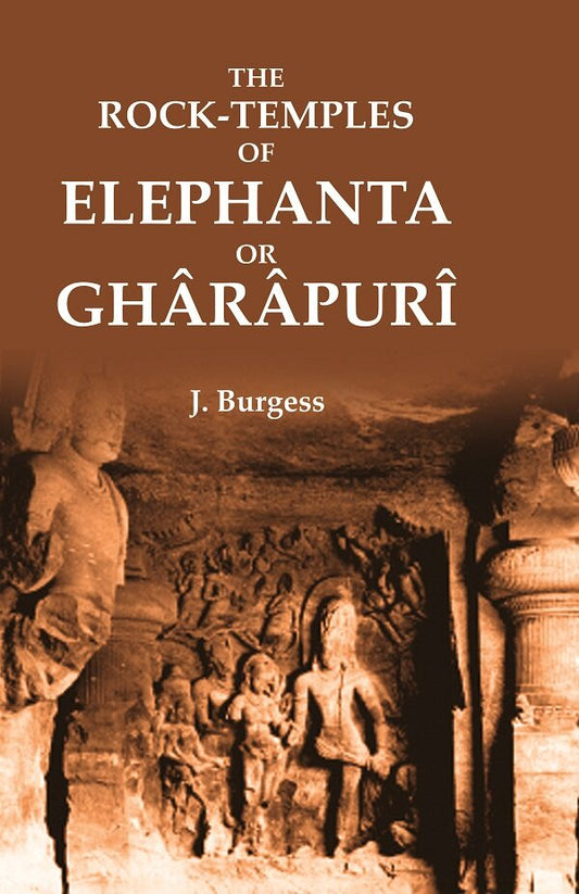 The Rock-Temples of Elephanta or Ghârâpurî - Gyan Books