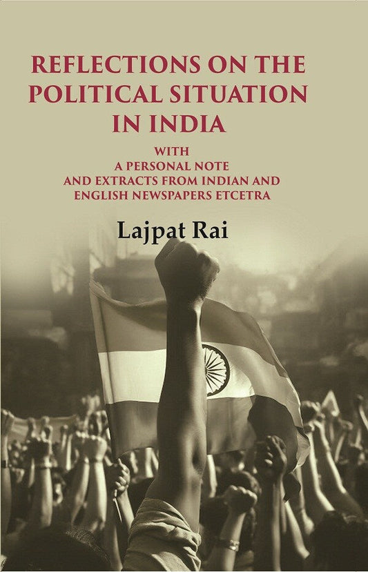 Reflections on the Political Situation in India: With a Personal Note and Extracts from Indian and English Newspapers etcetra - Gyan Books