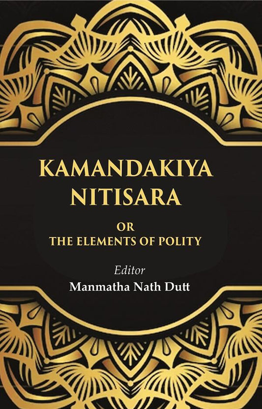 Kamandakiya Nitisara: Or the Elements of Polity - Gyan Books