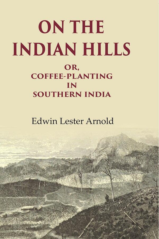 On the Indian Hills Or, Coffee-Planting in Southern India - Gyan Books