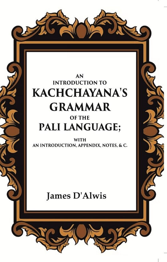An Introduction to Kachchayana's Grammar of the Pali Language With an Introduction, Appendix, Notes, & c. - Gyan Books