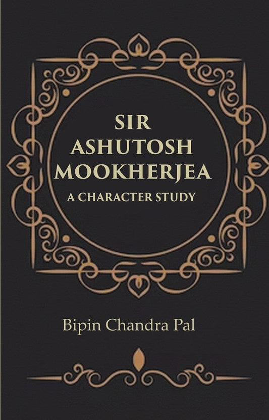Sir Ashutosh Mookherjea A Character Study - Gyan Books