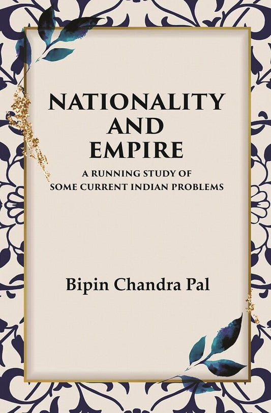 Nationality and Empire A Running Study of Some Current Indian Problems - Gyan Books