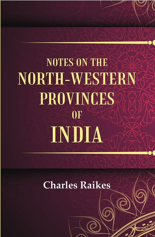 Notes on the North-Western Provinces of India - Gyan Books
