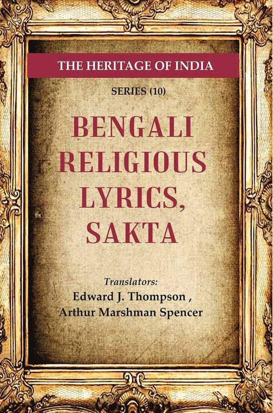 The Heritage of India Series (10): Bengali Religious Lyrics, Sakta - Gyan Books