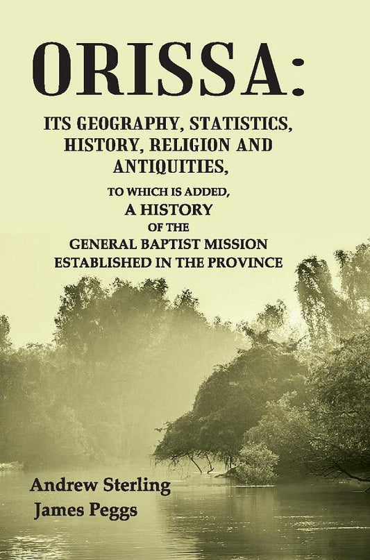 Orissa: Its Geography, Statistics, History, Religion And Antiquities, To Which Is Added, A History Of The - Gyan Books