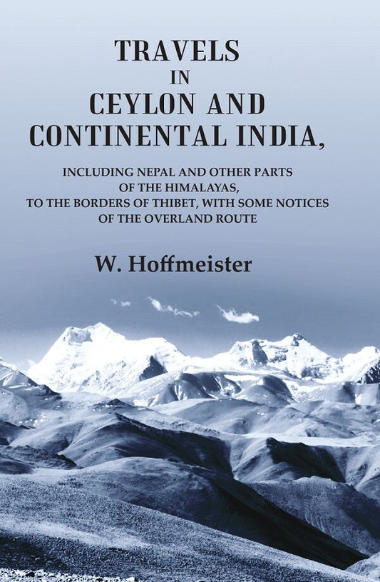 Travels In Ceylon And Continental India; Including Nepal And Other Parts Of The Himalayas, To The Borders - Gyan Books