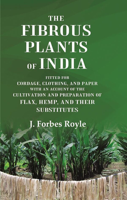 The Fibrous Plants Of India Fitted For Cordage, Clothing, And Paper With An Account Of The Cultivation And - Gyan Books