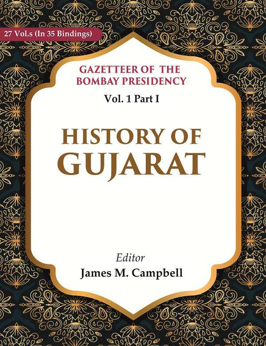 Gazetteer of the Bombay Presidency: History of Gujarat 1st, Part I - Gyan Books