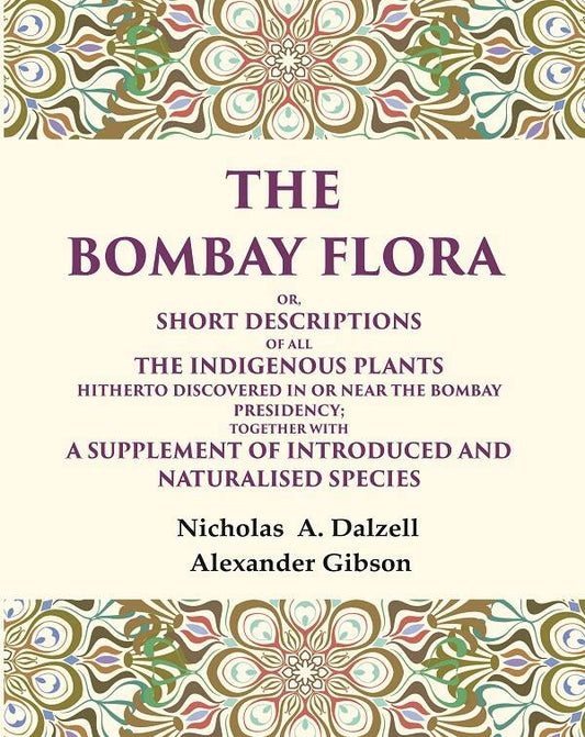 The Bombay Flora Or, Short Descriptions Of All The Indigenous Plants Hitherto Discovered In Or Near The - Gyan Books