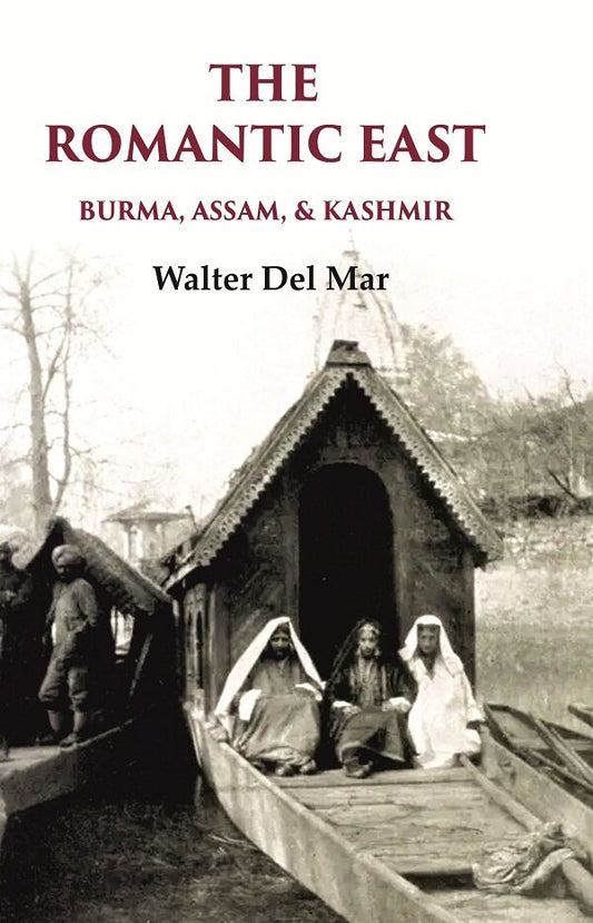The Romantic East Burma, Assam, & Kashmir - Gyan Books