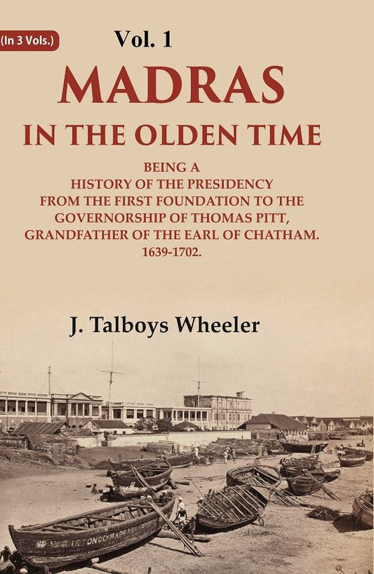 Madras In The Olden Time Being A History Of The Presidency From The First Foundation To The Governorship - Gyan Books