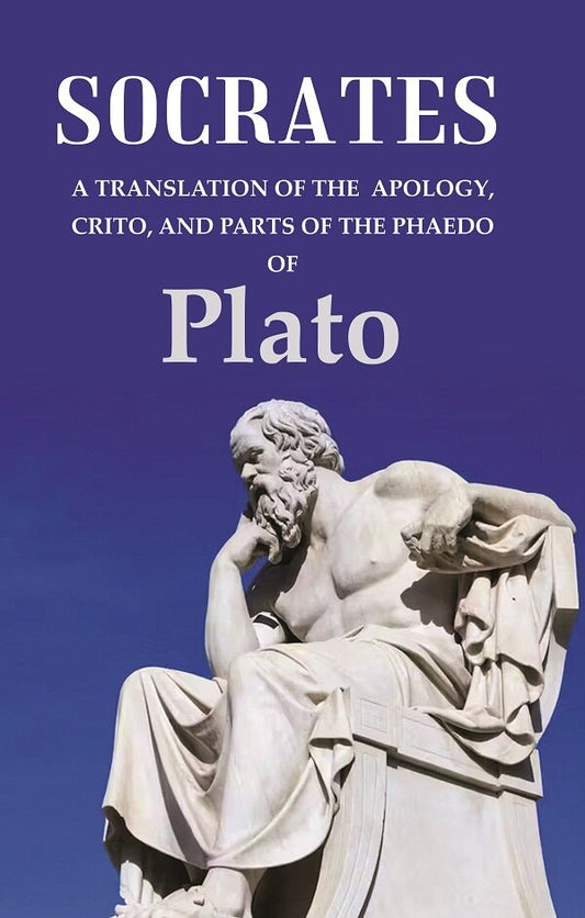 Socrates A Translation of the Apology, Crito, and parts of the Phaedo - Gyan Books