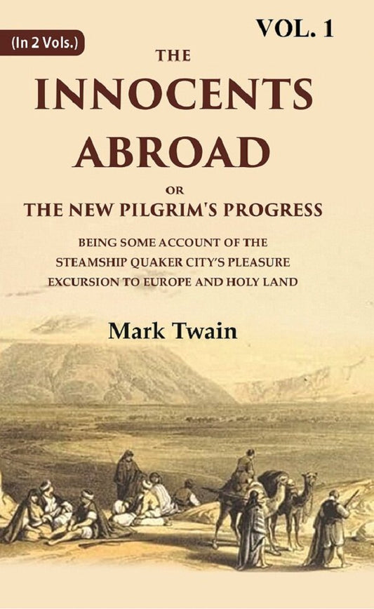 The Innocents Abroad Or The New Pilgrim'S Progress Being Some Account Of The Steamship Quaker City’S - Gyan Books