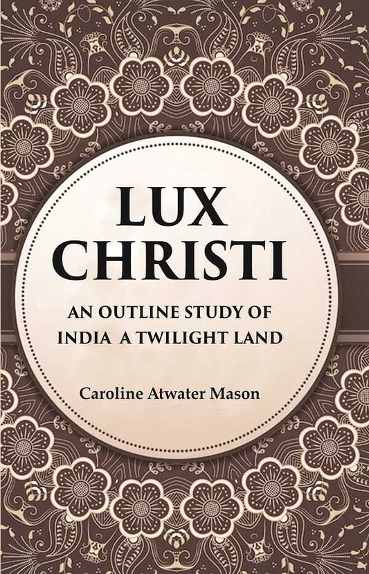 Lux Christi An Outline Study of India a Twilight Land - Gyan Books