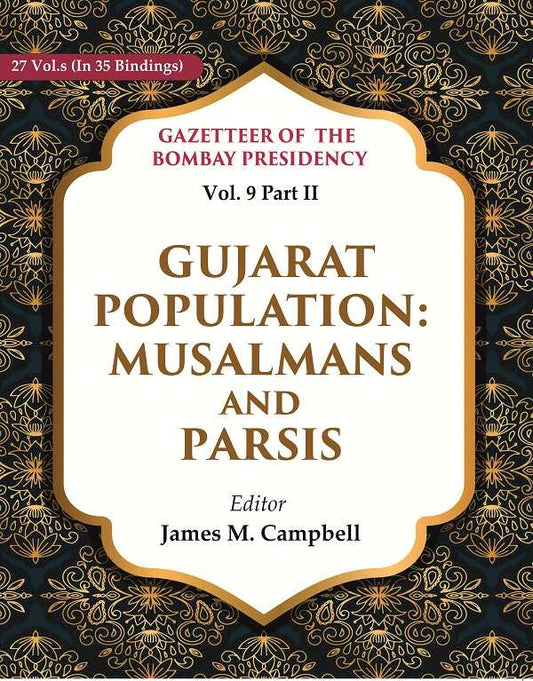 Gazetteer of the Bombay Presidency: Gujarat Population - Musalmans and Parsis 9th, Part II - Gyan Books