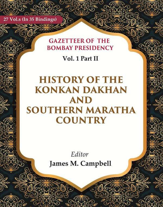 Gazetteer of the Bombay Presidency: History of the Konkan Dakhan and Southern Maratha Country 1st, Part II - Gyan Books
