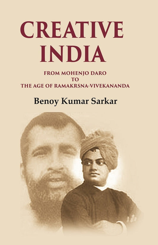 Creative India From Mohenjo Daro to the Age of Ramakrshna-Vivekananda - Gyan Books