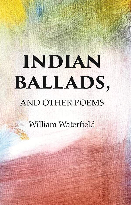 Indian Ballads, And other Poems - Gyan Books