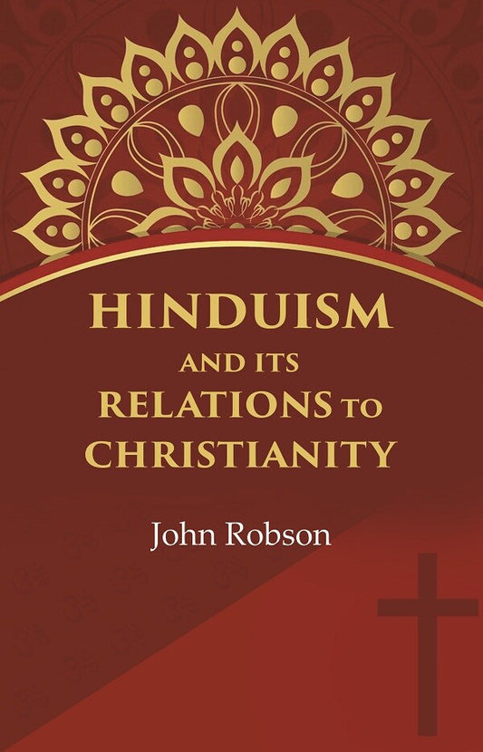 Hinduism and Its Relations to Christianity - Gyan Books