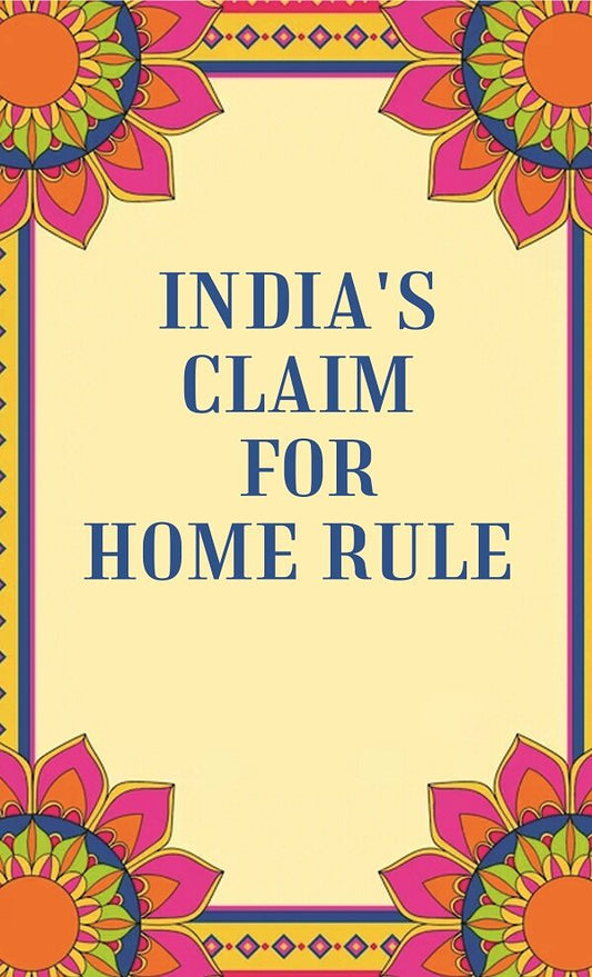 India's Claim for Home Rule - Gyan Books