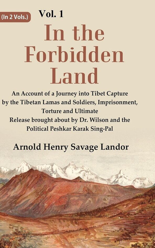 In The Forbidden Land An Account Of A Journey Into Tibet Capture By The Tibetan Lamas And Soldiers, - Gyan Books