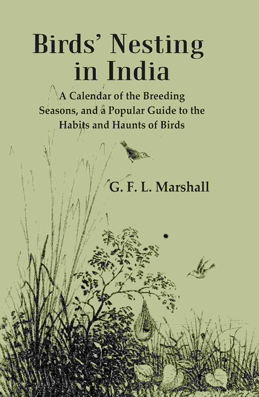 Birds’ Nesting in India: A Calendar of the Breeding Seasons, and a Popular Guide to the Habits and Haunts of Birds - Gyan Books