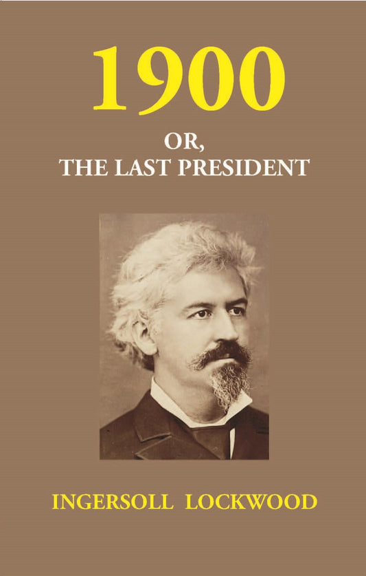1900 Or, the Last President - Gyan Books