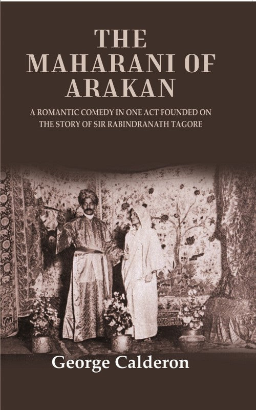 The Maharani of Arakan: A Romantic Comedy in One Act Founded on the Story of Sir Rabindranath Tagore - Gyan Books Grab2Buy Gyan Books Grab2Buy