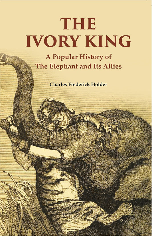 The Ivory King: A Popular History of The Elephant And Its Allies - Gyan Books Grab2Buy Gyan Books Grab2Buy