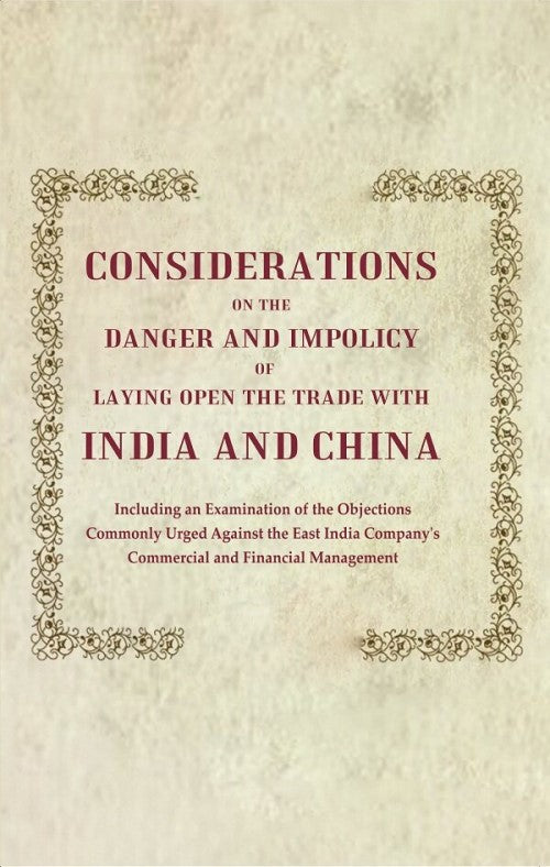 Considerations On The Danger And Impolicy Of Laying Open The Trade With India And China: Including An - Gyan Books
