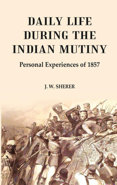 Daily Life During the Indian Mutiny: Personal Experiences of 1857 - Gyan Books
