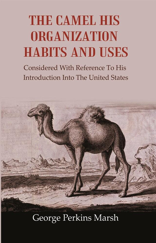 The Camel His Organization Habits and Uses: Considered with Reference to his Introduction into the United States - Gyan Books Grab2Buy Gyan Books Grab2Buy