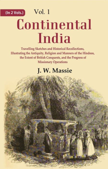 Continental India: Travelling Sketches And Historical Recollections, Illustrating The Antiquity, Religion 1St - Gyan Books
