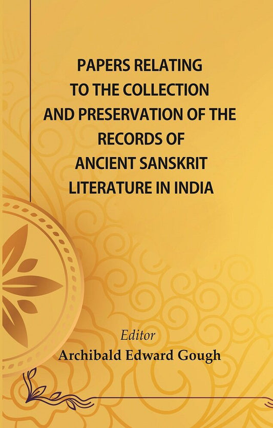 Papers Relating to the Collection and Preservation of the Records of Ancient Sanskṛit Literature in India - Gyan Books