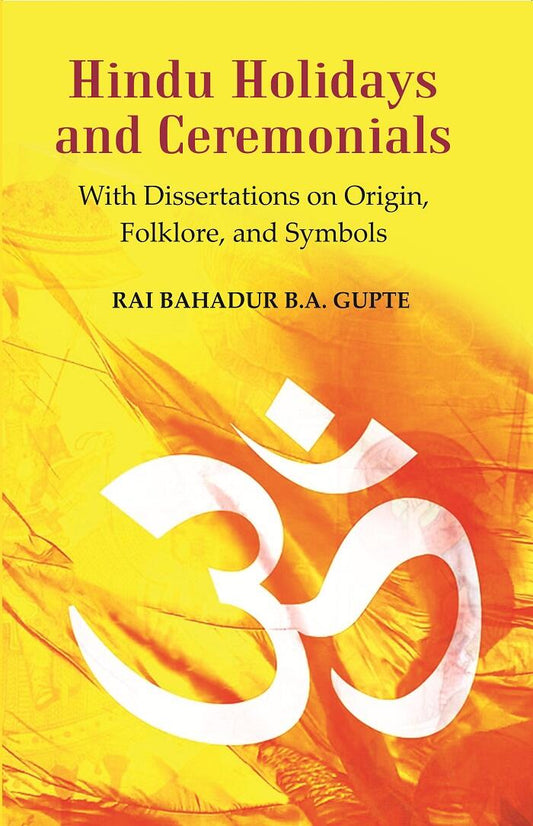 Hindu Holidays and Ceremonials : With Dissertations On Origin, Folklore, and Symbols - Gyan Books
