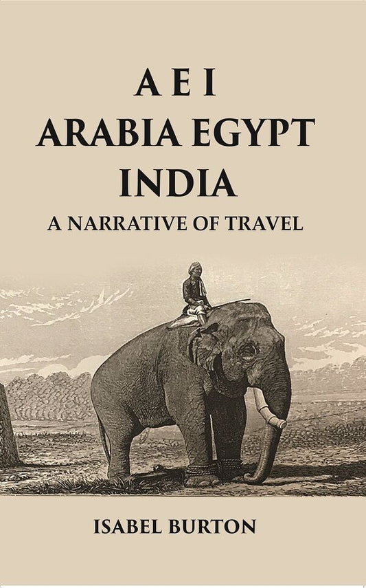 A E I Arabia Egypt India : A Narrative of Travel - Gyan Books