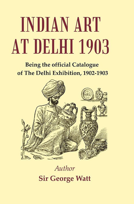 Indian Art at Delhi 1903 : Being the Official Catalogue Of The Delhi Exhibition, 1902-1903 - Gyan Books