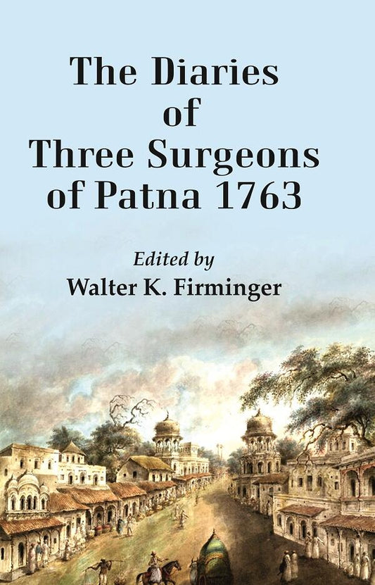 The Diaries of Three Surgeons of Patna 1763 - Gyan Books