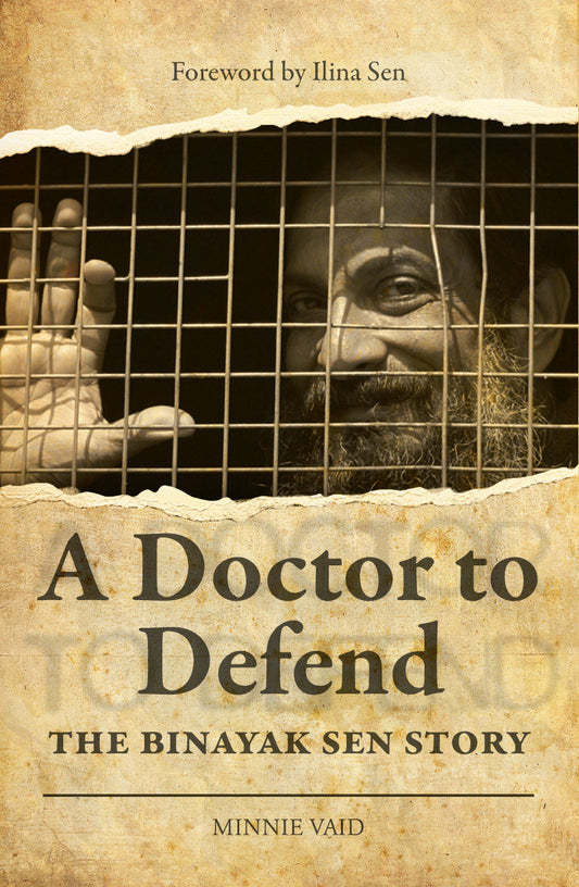 A Doctor To Defend - The Binayak Sen Story - Vaid, Minnie