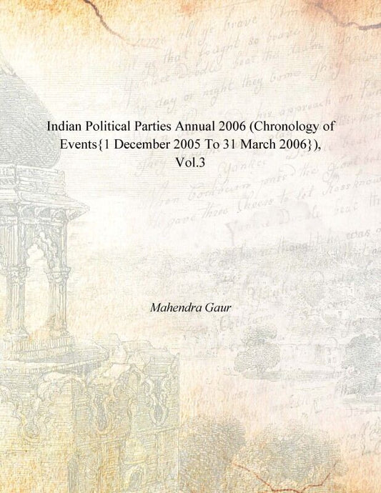 Indian Political Parties Annual 2006 (Chronology of Events{1 December 2005 to 31 March 2006}) Vol. 3rd - Gyan Books