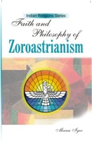 Faith and Philosophy of Zoroastrianism - Gyan Books